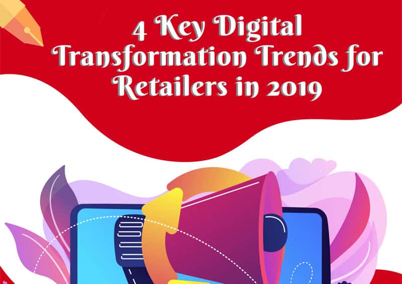 4 Key Digital Transformation Trends for Retailers in 2019 [Infographic]