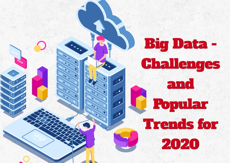 Big Data - Challenges and Popular Trends for 2020