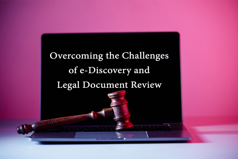 Overcoming the Challenges of e-Discovery and Legal Document Review