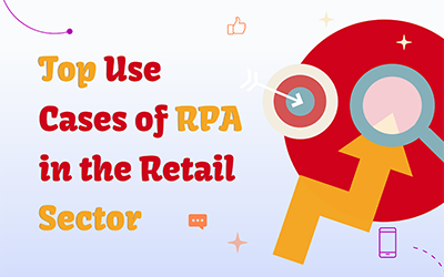 Robotic Process Automation (RPA) Use Cases in the Retail Industry