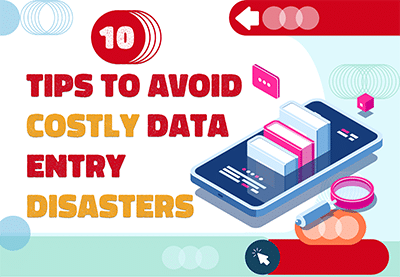 10 Tips to Avoid Costly Data Entry Disasters