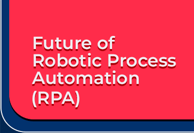 Future of Robotic Process Automation RPA