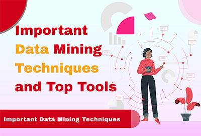 Important Data Mining Techniques and Top Tools