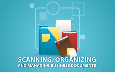 5 Best Practices for Scanning, Organizing, and Managing Business Documents